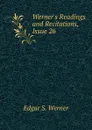 Werner.s Readings and Recitations, Issue 26 - Edgar S. Werner