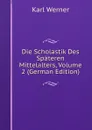 Die Scholastik Des Spateren Mittelalters, Volume 2 (German Edition) - Karl Werner