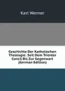 Geschichte Der Katholischen Theologie: Seit Dem Trienter Concil Bis Zur Gegenwart (German Edition) - Karl Werner