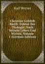 Christian Gottlob Barth: Doktor Der Thologie, Nach Seinem Leben Und Wirten, Volume 1 (German Edition) - Karl Werner