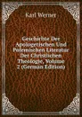 Geschichte Der Apologetischen Und Polemischen Literatur Der Christlichen Theologie, Volume 2 (German Edition) - Karl Werner