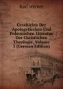 Geschichte Der Apologetischen Und Polemischen Literatur Der Christlichen Theologie, Volume 3 (German Edition) - Karl Werner
