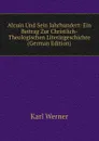 Alcuin Und Sein Jahrhundert: Ein Beitrag Zur Christlich-Theologischen Literargeschichte (German Edition) - Karl Werner
