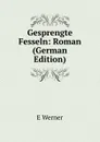 Gesprengte Fesseln: Roman (German Edition) - E Werner