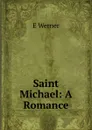 Saint Michael: A Romance - E Werner
