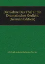 Die Sohne Des Thal.s: Ein Dramatisches Gedicht (German Edition) - Friedrich Ludwig Zacharias Werner