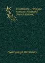 Vocabulaire Technique Francais-Allemand (French Edition) - Franz Joseph Wershoven