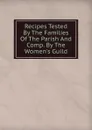 Recipes Tested By The Families Of The Parish And Comp. By The Women.s Guild - 