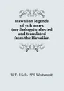 Hawaiian legends of volcanoes (mythology) collected and translated from the Hawaiian - W D. 1849-1939 Westervelt