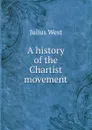 A history of the Chartist movement - Julius West