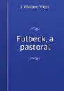 Fulbeck, a pastoral - J Walter West