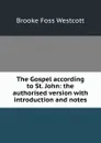 The Gospel according to St. John: the authorised version with introduction and notes - Westcott Brooke Foss