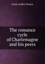 The romance cycle of Charlemagne and his peers - Jessie Laidlay Weston