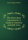 The three days. tournament, a study in romance and folk-lore; - Jessie Laidlay Weston