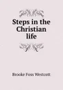 Steps in the Christian life - Westcott Brooke Foss