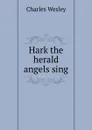 Hark the herald angels sing - Charles Wesley