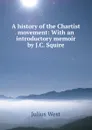 A history of the Chartist movement: With an introductory memoir by J.C. Squire - Julius West