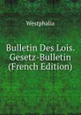 Bulletin Des Lois. Gesetz-Bulletin (French Edition) - Westphalia