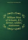 William West of Scituate, R.I., farmer, soldier, statesman - George M. [from old catalog] West