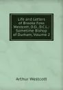 Life and Letters of Brooke Foss Westcott, D.D., D.C.L.: Sometime Bishop of Durham, Volume 2 - Arthur Westcott