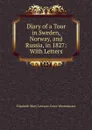 Diary of a Tour in Sweden, Norway, and Russia, in 1827: With Letters - Elizabeth Mary Leveson-Gowe Westminster