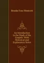 An Introduction to the Study of the Gospels: With Historical and Explanatory Notes - Westcott Brooke Foss