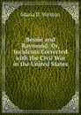 Bessie and Raymond: Or, Incidents Corrected with the Civil War in the United States - Maria D. Weston