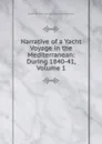 Narrative of a Yacht Voyage in the Mediterranean: During 1840-41, Volume 1 - Elizabeth Mary Leveson-Gowe Westminster