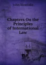 Chapters On the Principles of International Law - John Westlake