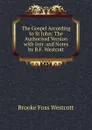 The Gospel According to St John: The Authorised Version with Intr. and Notes by B.F. Westcott - Westcott Brooke Foss