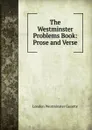 The Westminster Problems Book: Prose and Verse - London Westminster Gazette