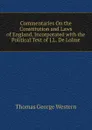 Commentaries On the Constitution and Laws of England, Incorporated with the Political Text of J.L. De Lolme - Thomas George Western