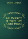 The Pleasures of Hope: With Other Poems - Campbell Thomas