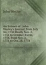 An Extract of . John Wesley.s Journal, from July Xx, 1750 Really Nov. 2, 1751 to October Xxviii, 1754. from Nov. 2, 1751 to Oct. 28, 1754 - John Wesley
