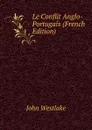 Le Conflit Anglo-Portugais (French Edition) - John Westlake