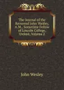 The Journal of the Reverend John Wesley, A.M., Sometime Fellow of Lincoln College, Oxford, Volume 2 - John Wesley