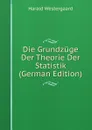 Die Grundzuge Der Theorie Der Statistik (German Edition) - Harald Westergaard