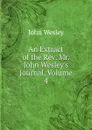An Extract of the Rev. Mr. John Wesley.s Journal, Volume 4 - John Wesley