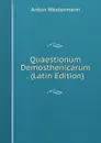 Quaestionum Demosthenicarum . (Latin Edition) - Anton Westermann