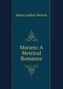 Morien: A Metrical Romance - Jessie Laidlay Weston