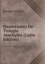 Quaestiones De Trilogia Aeschylea (Latin Edition) - Johann Wetzel