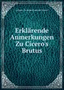 Erklarende Anmerkungen Zu Cicero.s Brutus - Johann Christian Friedrich Wetzel