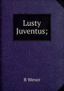 Lusty Juventus; - R Wever