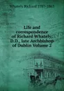Life and correspondence of Richard Whately, D.D., late Archbishop of Dublin Volume 2 - Richard Whately