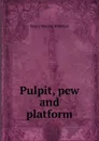 Pulpit, pew and platform - Henry Marvin Wharton