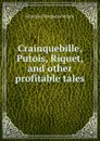 Crainquebille, Putois, Riquet, and other profitable tales - Winifred Stephens Whale