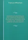 Precedents of Indictments and Pleas: Adapted to the Use Both of the Courts of the United States and Those of All the Several States : Together with . and American Authorities Generally, Volume 1 - Francis Wharton