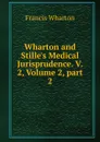 Wharton and Stille.s Medical Jurisprudence. V. 2, Volume 2,.part 2 - Francis Wharton
