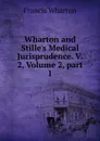 Wharton and Stille.s Medical Jurisprudence. V. 2, Volume 2,.part 1 - Francis Wharton