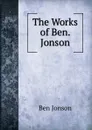 The Works of Ben. Jonson - Ben Jonson
